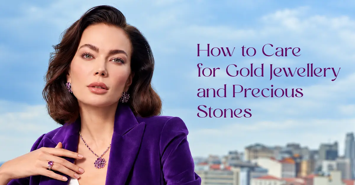How to Care for Gold Jewellery & Precious Stones